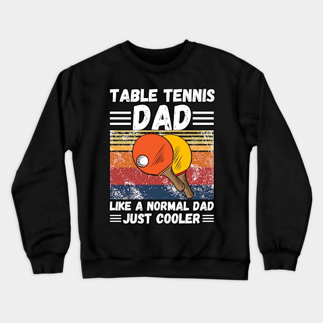 Table Tennis Dad Like A Normal Dad Just Cooler Crewneck Sweatshirt by JustBeSatisfied
